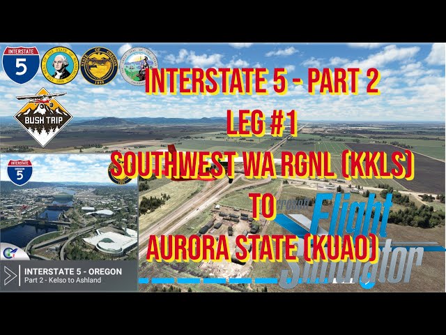 MSFS Bush Trips – Interstate 5 Part 2 Oregon State – Kelso to Ashland - Leg 1 KKLS to KUAO!