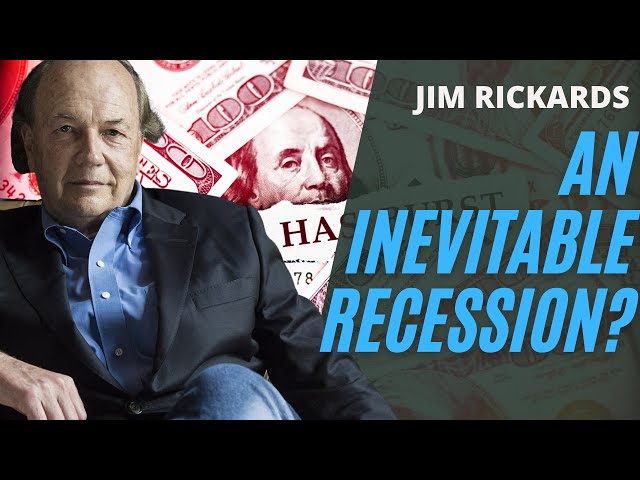 Jim Rickards - An Inevitable Recession?