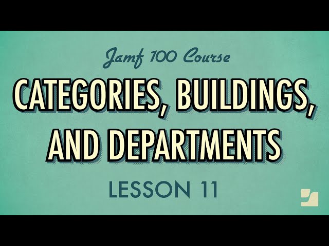 Lesson 11: Categories, Buildings, and Departments | Jamf 100 Course