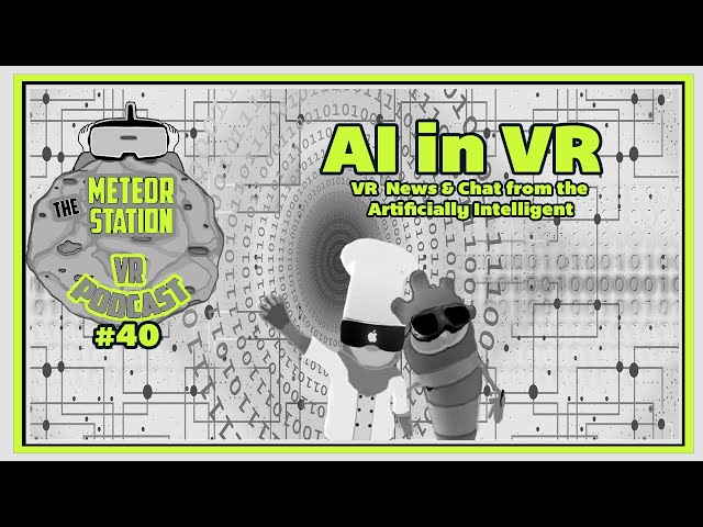 AI in VR -  The Meteor Station Virtual Reality Podcast