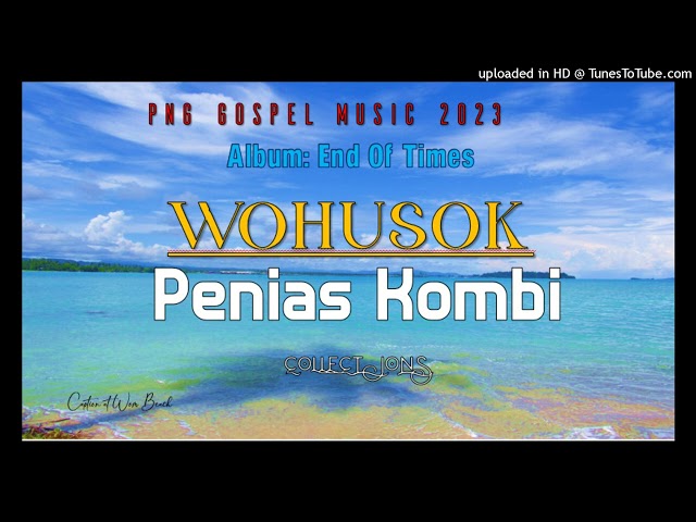 Wohusok|PNG Gospel Music 2023|Penias Kombi