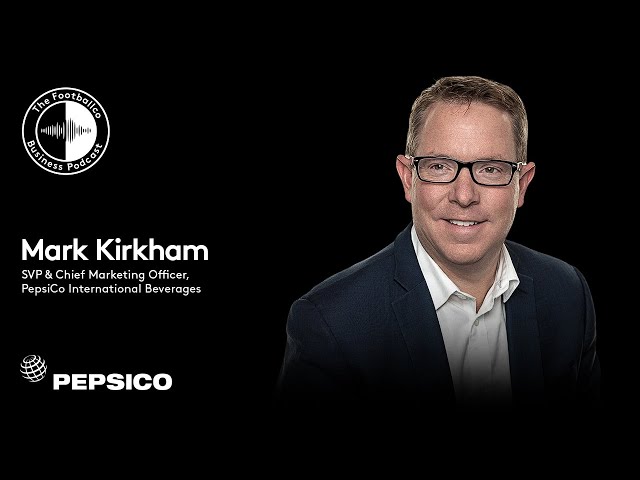 PepsiCo's Mark Kirkham: Reaching a new generation of football fan with music, grassroots and gaming