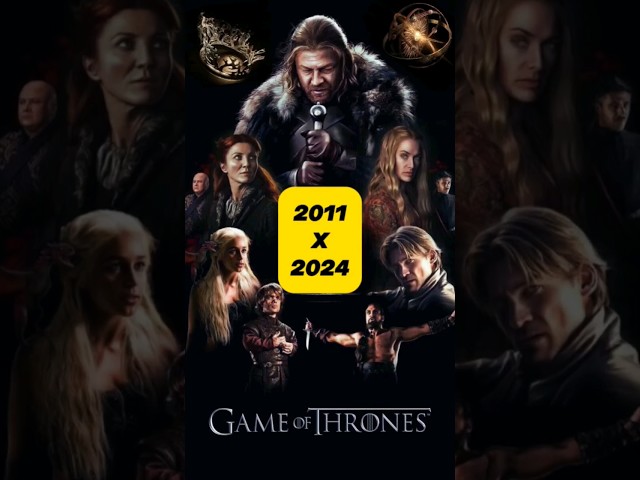 Game of Thrones 2011-19 vs 2024