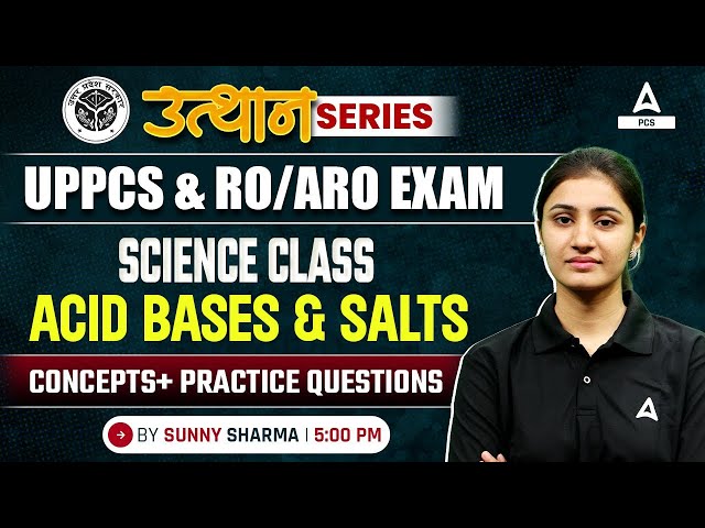 UPPCS & RO/ARO Exam 2024 | SCIENCE CLASS - 08 | ACID BASES & SALTS | By Sunny Ma'am | Adda247 PCS