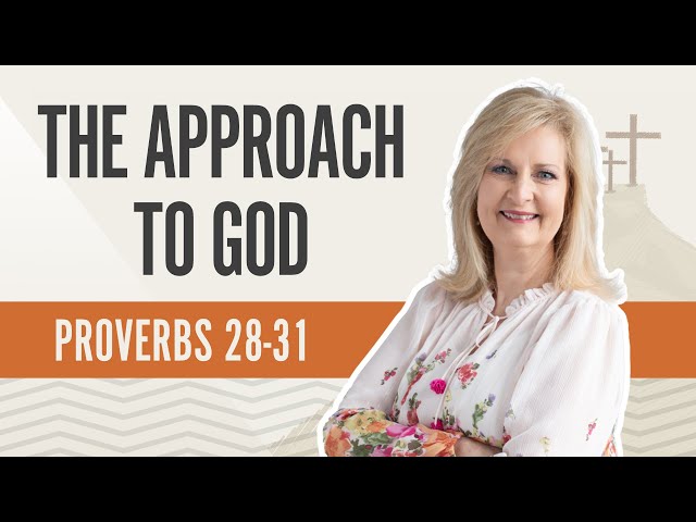 The Approach to God | Proverbs 28-31