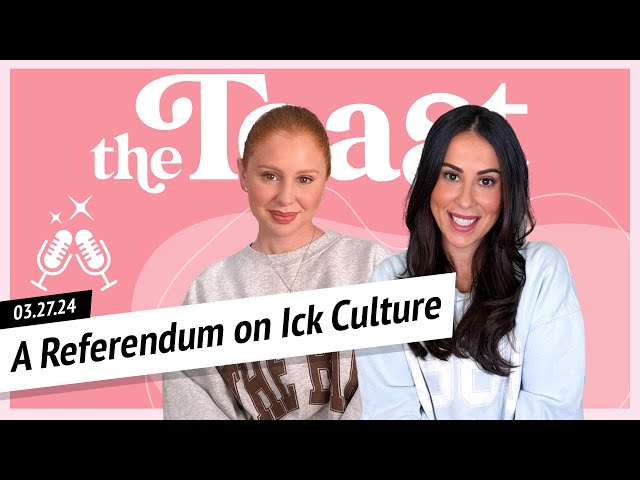 A Referendum on Ick Culture: The Toast, Wednesday, March 27th, 2024