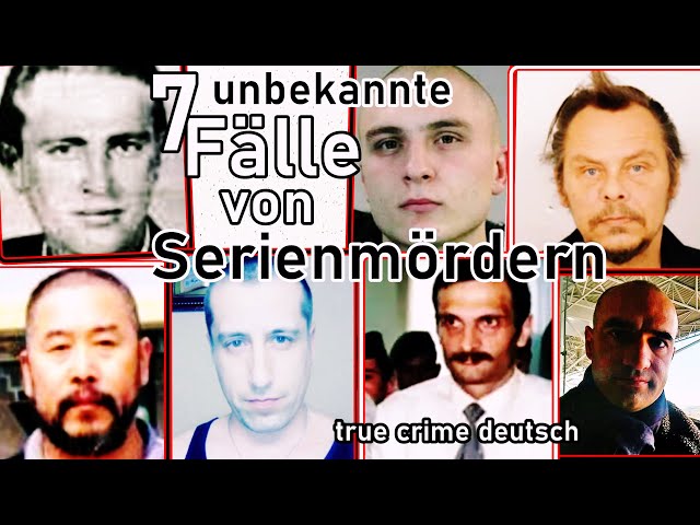 7 unbekannte Fälle von Serienmördern- true crime deutsch