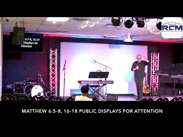 Matthew 6:5-8 , 16-18 Public Displays for Affection