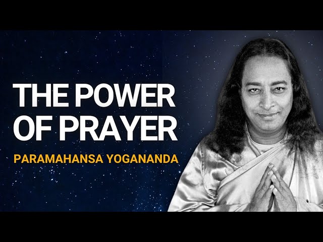 Unlocking the POWER OF PRAYER: Learn to Pray Effectively | Paramahansa Yogananda