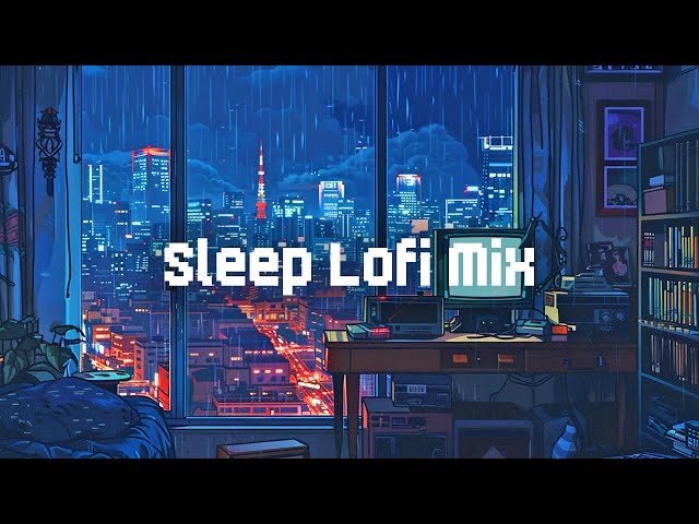 Lofi Sleep Music 🌇 Lofi Hip Hop Beats 🎶 Chill Lofi Mix to Sleep