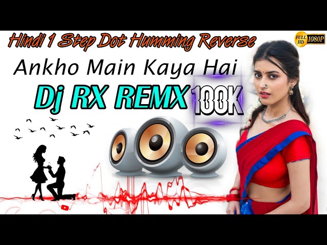 Hindi 1 Step Dot Humming Reverse| Ankho Main Kaya Hai |Dj RX Remix |R Trisha Officel
