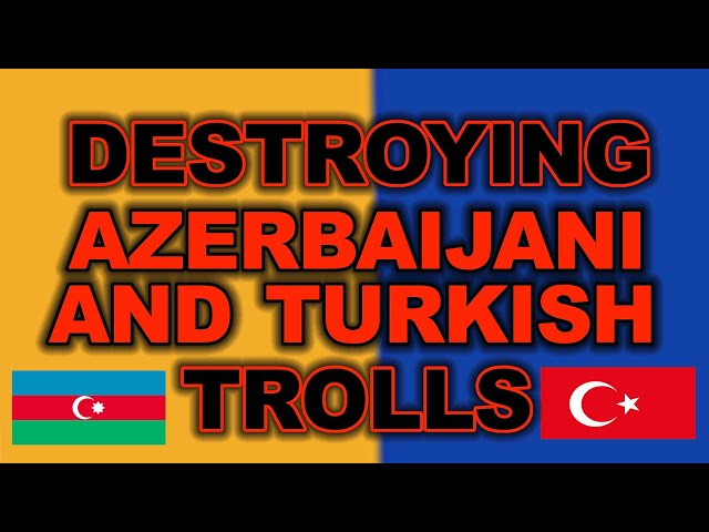 Destroying Turk And Azerbaijani Trolls
