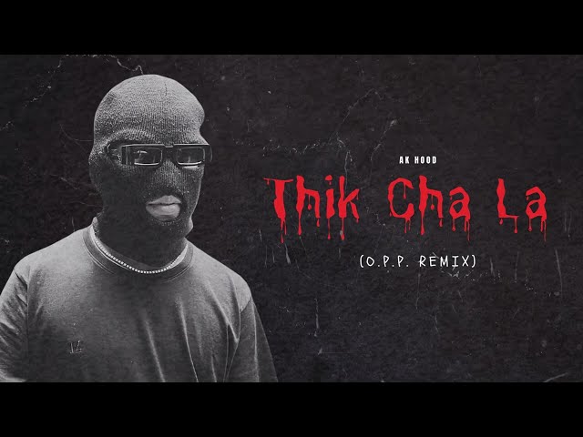 AK Hood - Thik Cha La (O.P.P. Remix)