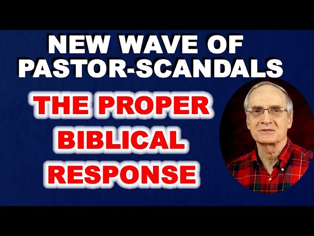 New Wave of Pastor Scandals - The Proper Biblical Response