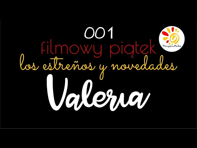 001 Filmowy Piątek • HISZPNAOTEKA • Valeria serial Netflix los estreños y novedades