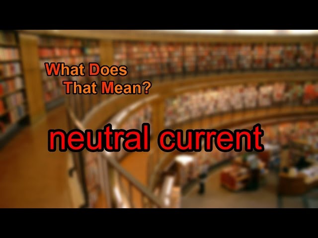 What does neutral current mean?