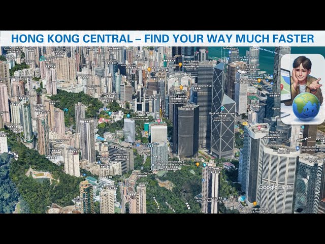 Find Your Way Around Hong Kong Central 2024 Fast – Take the Bird Eyes View with Google Earth