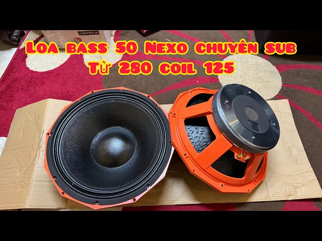[HOT] Loa Bass 50 Nexo | Từ 280 Coil 125 | China Loại 1 | Chuyên Sub Sự Kiện | Sỉ Giá Rẻ 0988885815