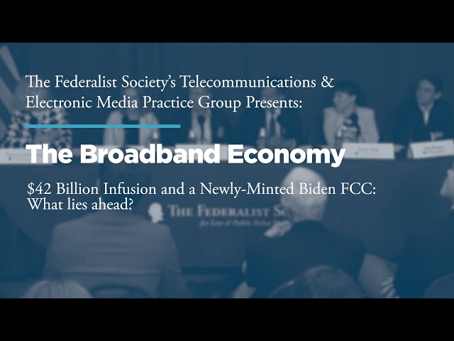 The Broadband Economy – $42 Billion Infusion and a Newly-Minted Biden FCC: What lies ahead?