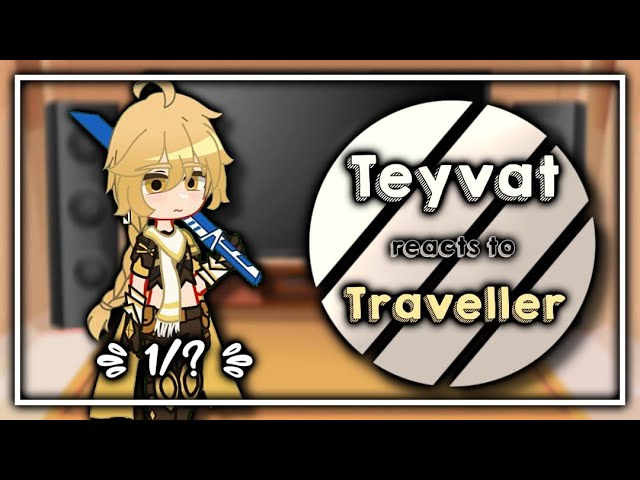 Teyvat reacts to Traveller || 1/? || GI X Gacha Club || `ʟɪʟᴀᴄ—ᴀᴍᴇᴛʜʏsᴛ`