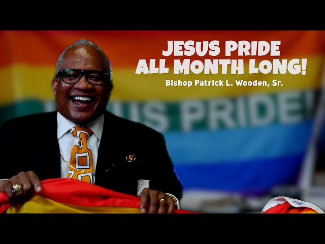 Jesus Pride All Month Long! | Bishop Patrick L. Wooden, Sr.