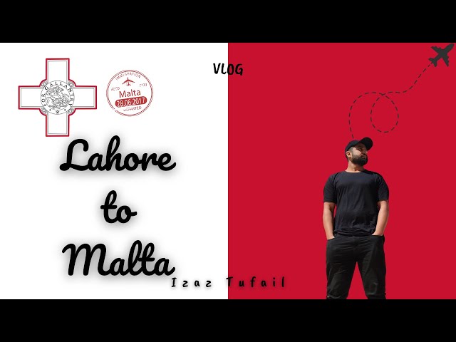 Lahore to Malta | Malta student visa for Pakistani | Study in Malta | Izaz Tufail