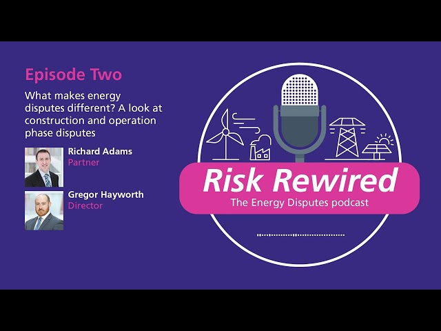 Risk Rewired -  Episode Two What makes energy disputes different?