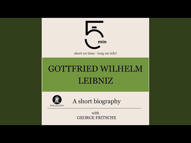 Gottfried Wilhelm Leibniz: A Short Biography .2 - Gottfried Wilhelm Leibniz: A Short Biography