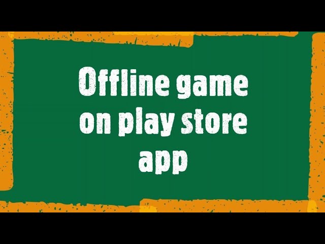 Play offline game on play store app without internet