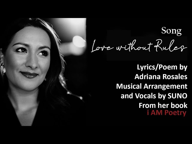 Love without rules, Lyrics/Poem by Adriana Rosales from her book " i AM Poetry"