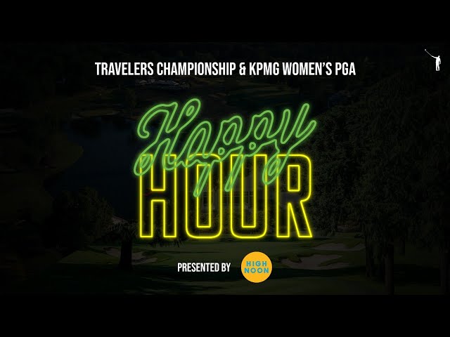 Happy Hour: Travelers Championship + KPMG Women's PGA