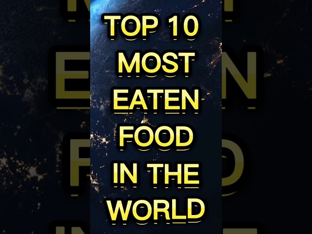 Top 10 Most Eaten Food In The World 🌍