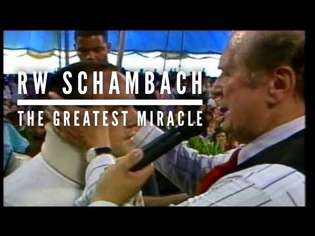 RW Schambach and the Greatest Miracle - 26 Miracles