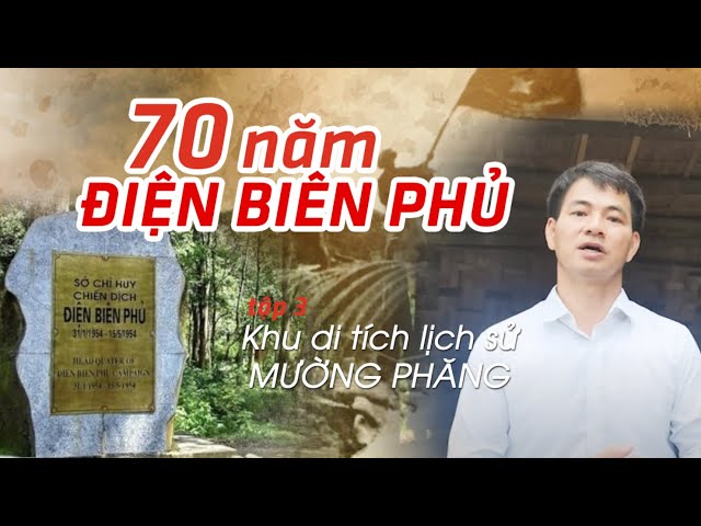 70 năm Điện Biên Phủ - Khu di tích lịch sử Mường Phăng