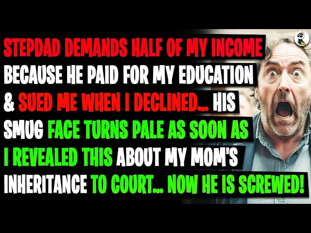 Stepdad Claimed He's Entitled to Half of My Income Because He Paid for My Education!