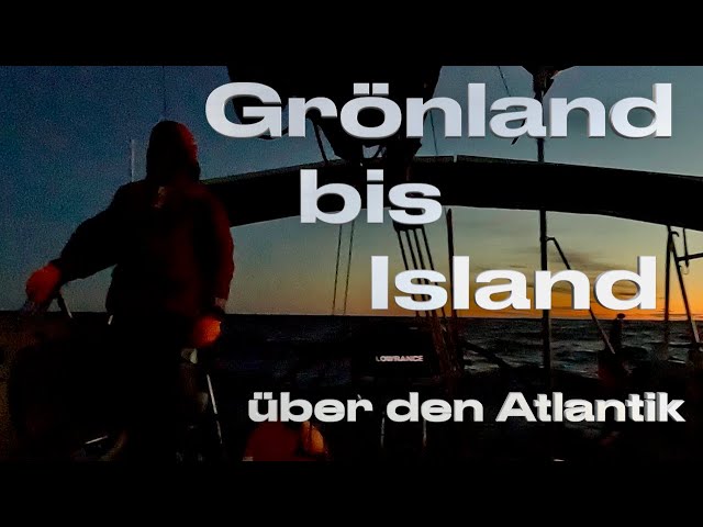 Grönland bis Island über den Atlantik #182 X-Trip Sailing