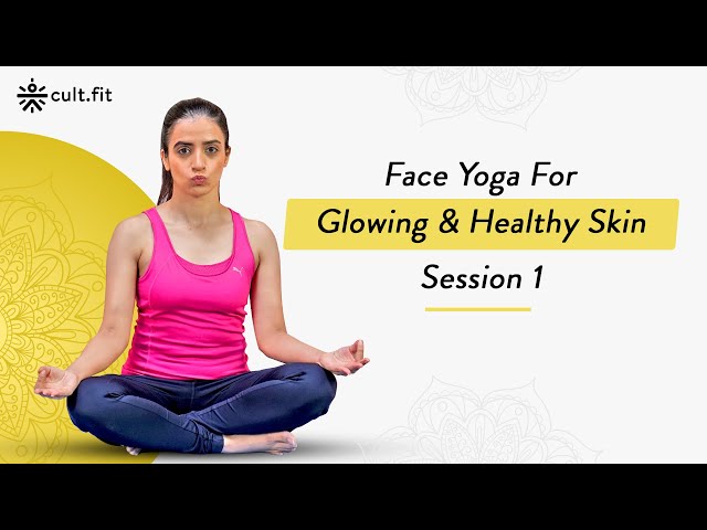 Easy Face Yoga For Glowing & Healthy Skin - Session 01 | Face Yoga | Face Yoga Exercises | Cult Fit