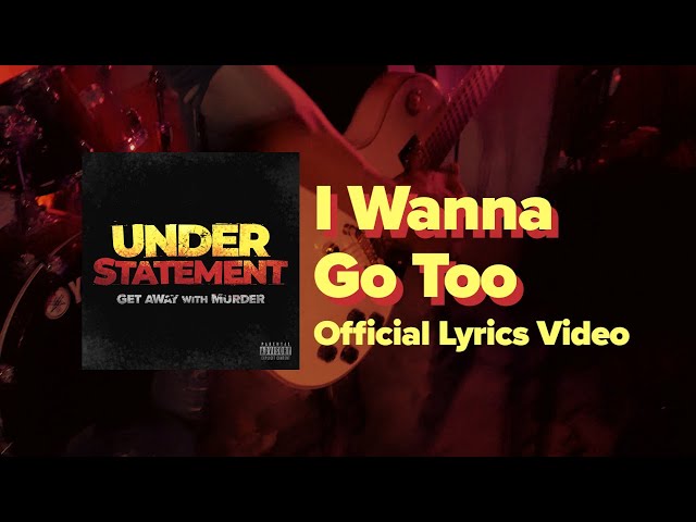 UNDERSTATEMENT - I Wanna Go Too (Official Lyrics Video)