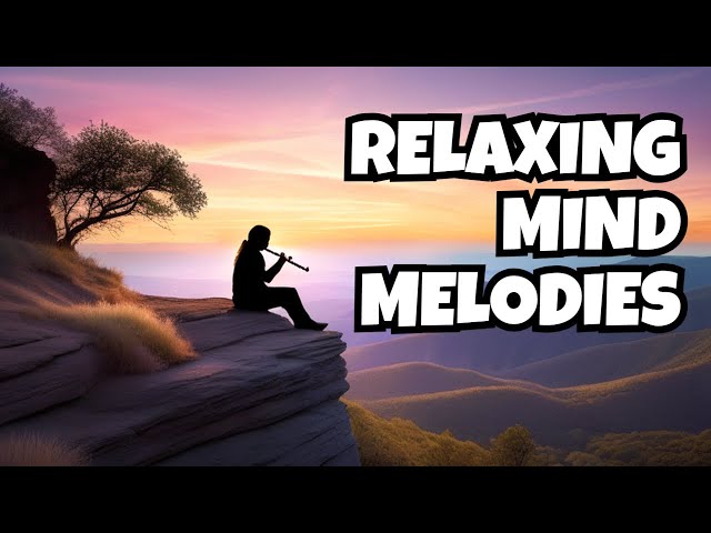 Relaxing Flute Music to Unwind Your Mind and Soothe Your Soul