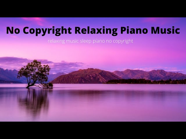 No Copyright Relaxing Piano Music| relaxing music sleep piano no copyright