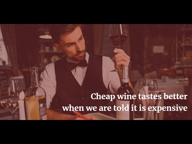 Cheap wine taste better when we are told it is expensive