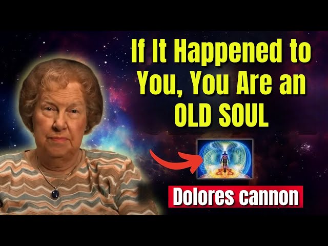 If It Happened to You, You Are an OLD SOUL ✨ Dolores Cannon"