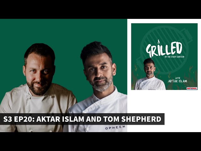 Michelin-starred chef Aktar Islam & Tom Shepherd Grilled by The Staff Canteen