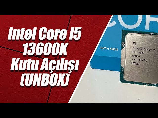 Intel® Core™ i5 13600K İşlemci Kutu Açılışı – Unbox