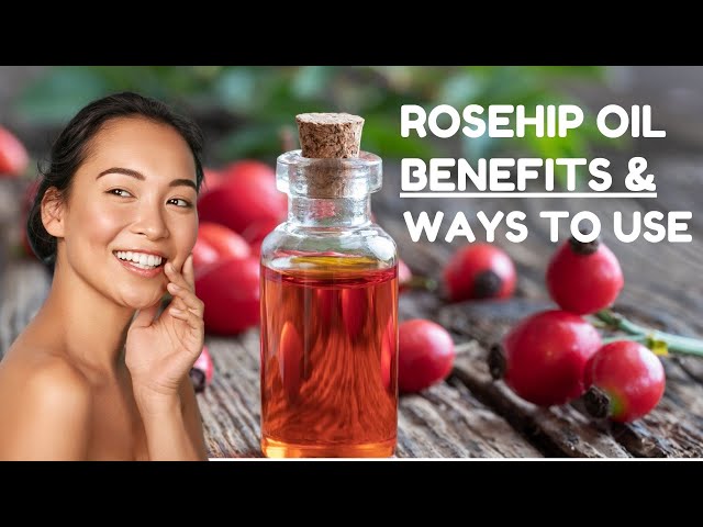 9 Benefits of Using Rosehip Oil on Your Face