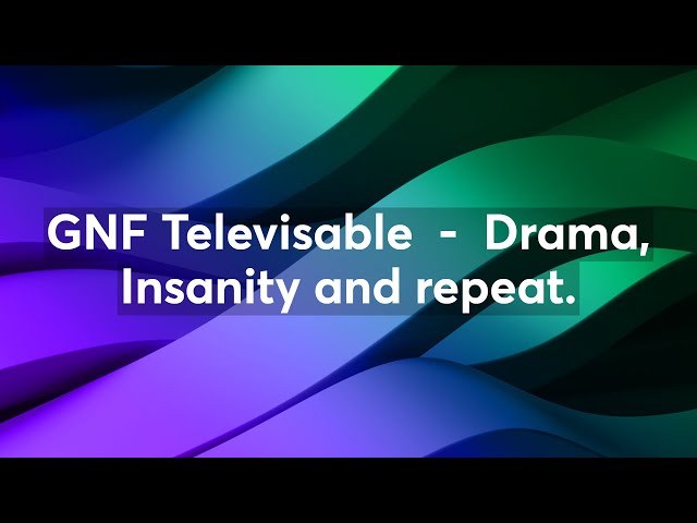 GNF Televisable  -  Drama, Insanity and repeat.