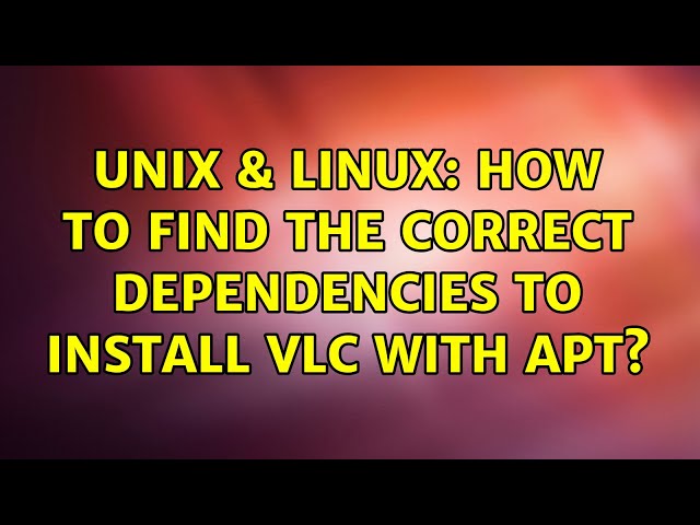 Unix & Linux: How to find the correct dependencies to install Vlc with apt?