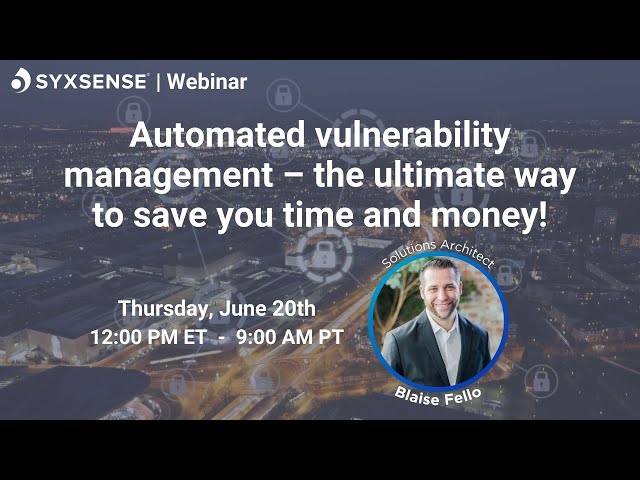 Automated vulnerability management - the ultimate way to save you time and money!