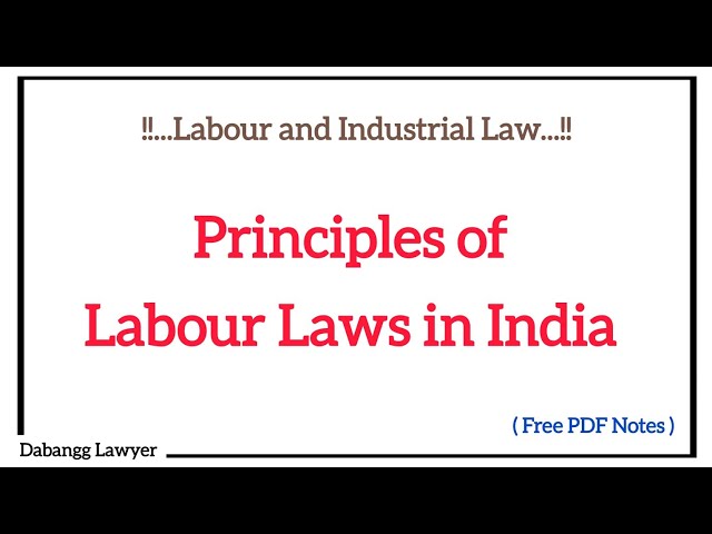Principles of Labour Laws in India | Labour and Industrial Laws | Law Notes