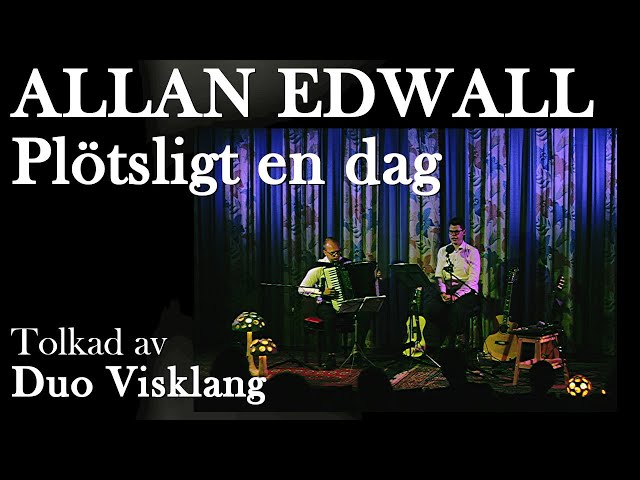 "Plötsligt en dag" - Allan Edwall (Duo Visklang, William Sundman Sääf och Andreas Nilsson)